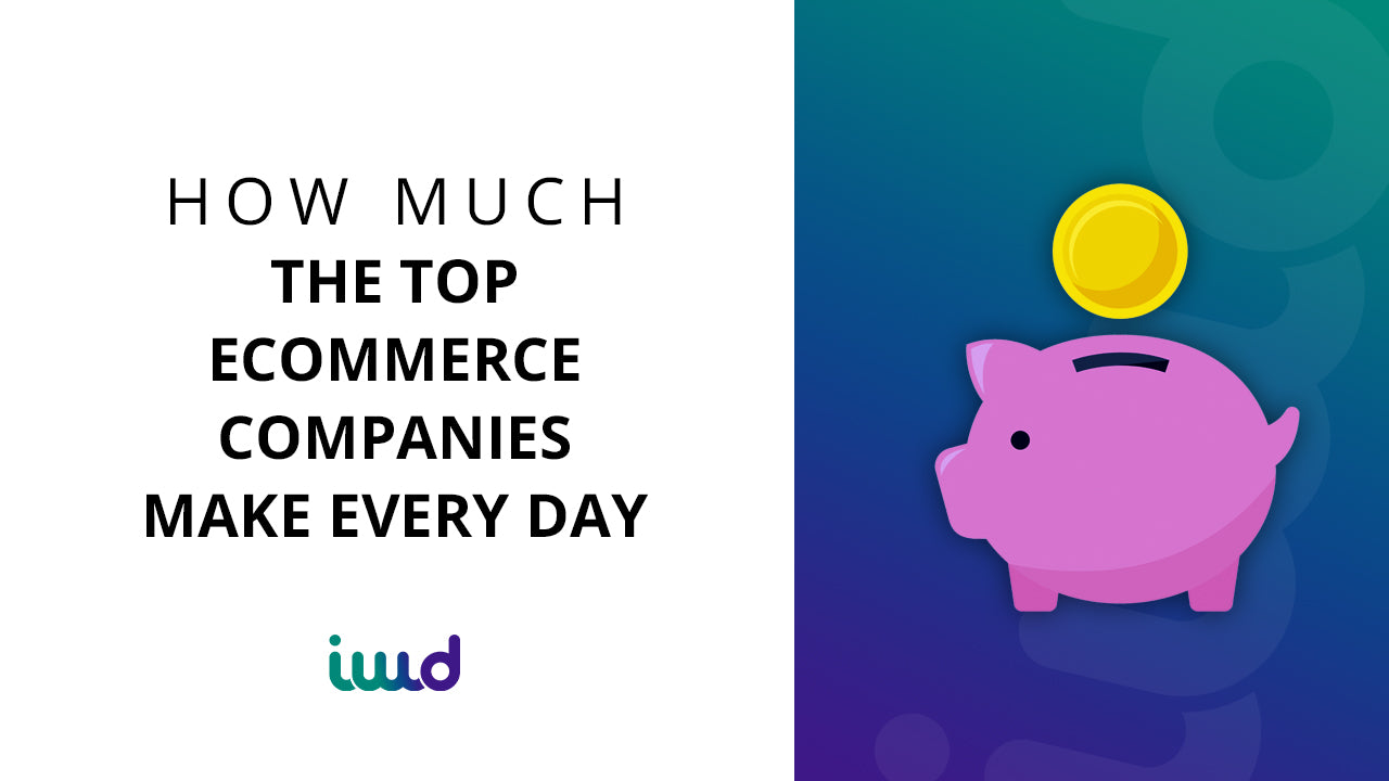 How Much the Top eCommerce Companies Make Every Day