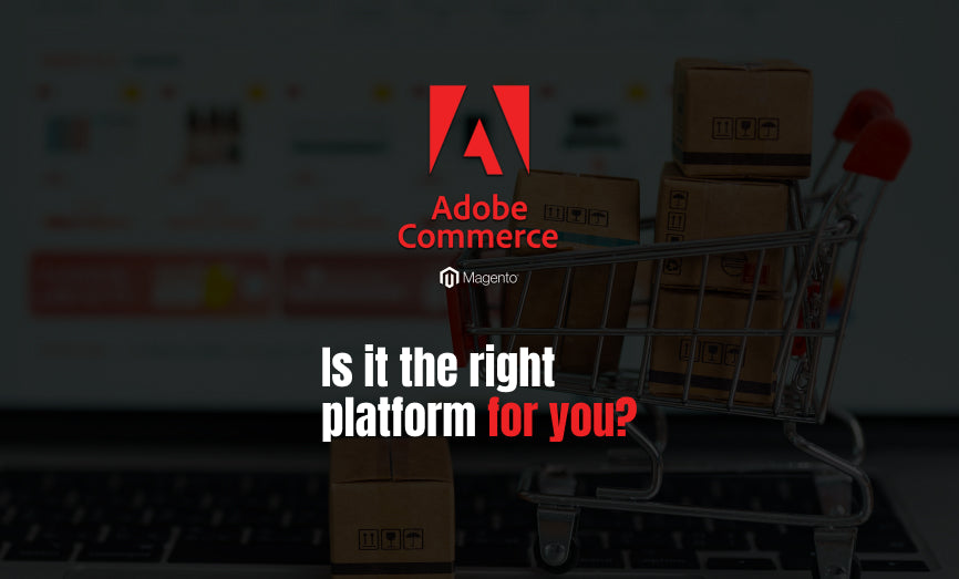 Is Adobe Commerce the Right Fit for Your Growing Business?