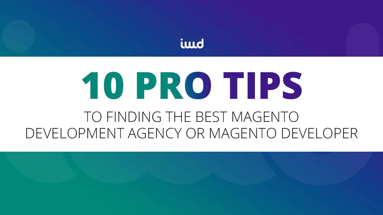 10 Tips for Finding the Best Magento Development Agency or Magento Developer